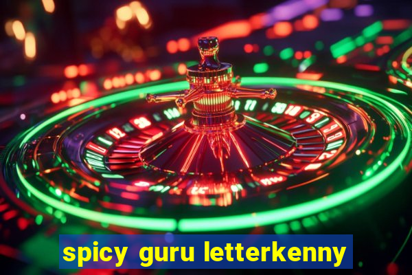 spicy guru letterkenny